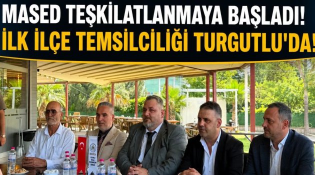 MASED’in İlk İlçe Temsilciliği Turgutlu’da Kuruldu! 